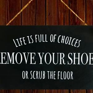 "Life is Full of Choices Remove Your Shoes or Scrub the Floor" Wooden Art Decor
